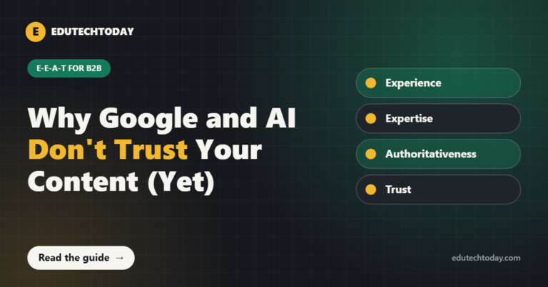 E-E-A-T for B2B content: experience, expertise, authoritativeness and trust signals that Google and AI can verify